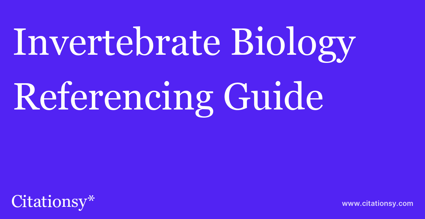cite Invertebrate Biology  — Referencing Guide